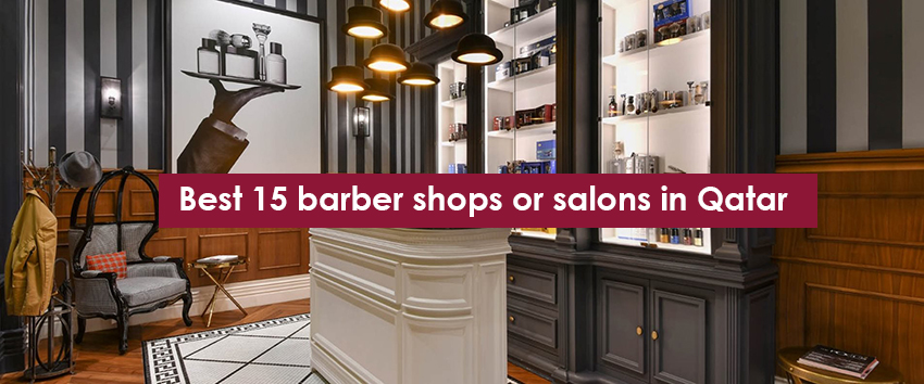 Best 15 barber shops or salons in Qatar – askqatar